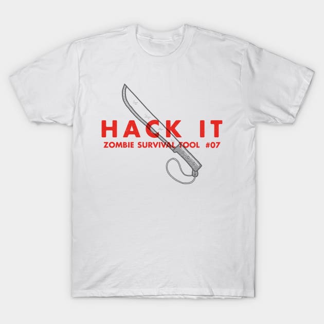 Hack It - Zombie Survival Tools T-Shirt by greatscott